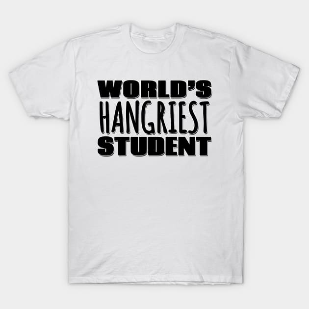 World's Hangriest Student T-Shirt by Mookle